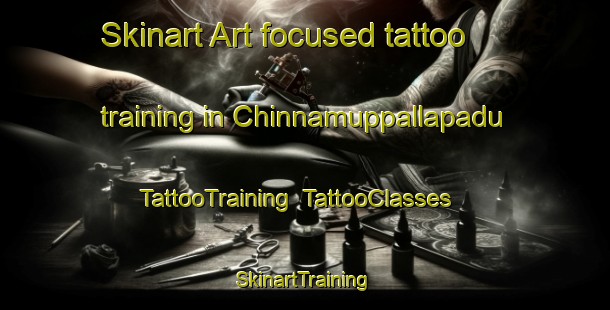 Skinart Art-focused tattoo training in Chinnamuppallapadu | TattooTraining | TattooClasses | SkinartTraining-India
