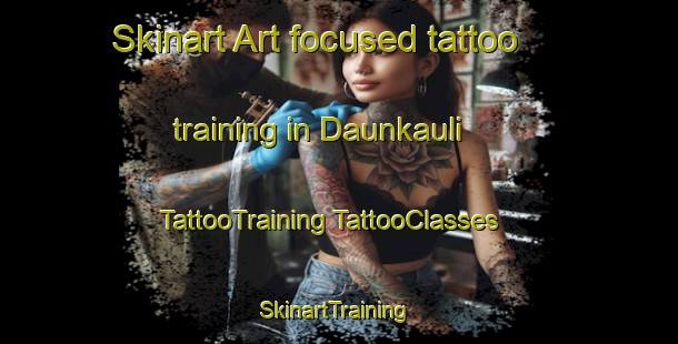 Skinart Art-focused tattoo training in Daunkauli | #TattooTraining #TattooClasses #SkinartTraining-India