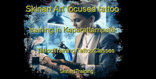 Skinart Art-focused tattoo training in Kaparattampatti | #TattooTraining #TattooClasses #SkinartTraining-India