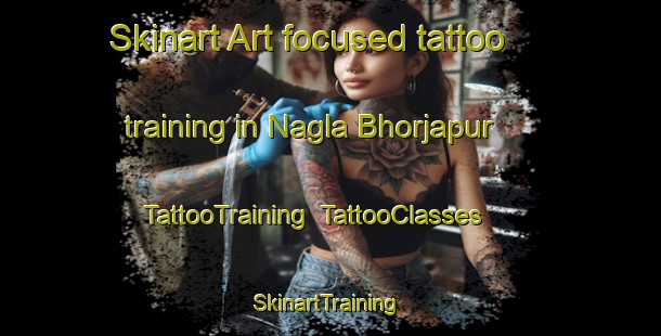 Skinart Art-focused tattoo training in Nagla Bhorjapur | TattooTraining | TattooClasses | SkinartTraining-India