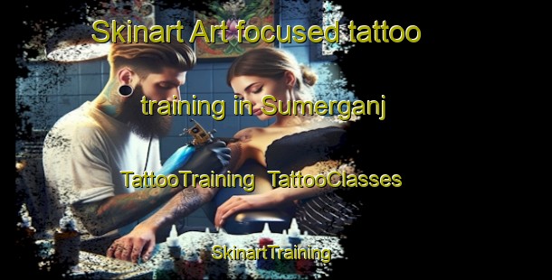 Skinart Art-focused tattoo training in Sumerganj | TattooTraining | TattooClasses | SkinartTraining-India