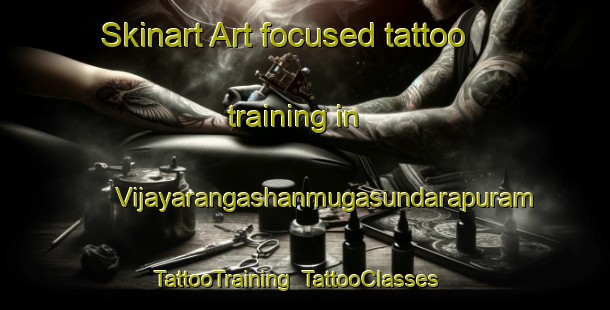 Skinart Art-focused tattoo training in Vijayarangashanmugasundarapuram | TattooTraining | TattooClasses | SkinartTraining-India
