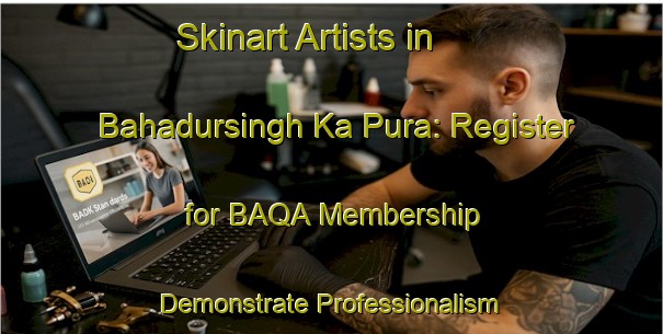 Skinart Artists in Bahadursingh Ka Pura: Register for BAQA Membership - Demonstrate Professionalism | Body Art Qualification Authority | BAQA-India