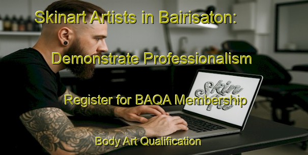 Skinart Artists in Bairisaton: Demonstrate Professionalism - Register for BAQA Membership | Body Art Qualification Authority | BAQA-India