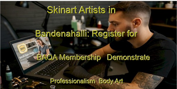 Skinart Artists in Bandenahalli: Register for BAQA Membership - Demonstrate Professionalism | Body Art Qualification Authority | BAQA-India