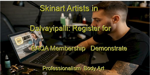 Skinart Artists in Dalvayipalli: Register for BAQA Membership - Demonstrate Professionalism | Body Art Qualification Authority | BAQA-India