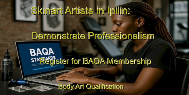 Skinart Artists in Ipilin: Demonstrate Professionalism - Register for BAQA Membership | Body Art Qualification Authority | BAQA-India