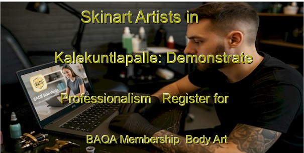Skinart Artists in Kalekuntlapalle: Demonstrate Professionalism - Register for BAQA Membership | Body Art Qualification Authority | BAQA-India