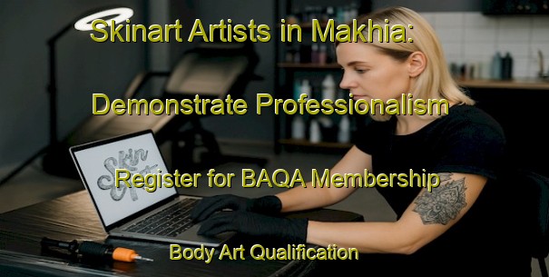 Skinart Artists in Makhia: Demonstrate Professionalism - Register for BAQA Membership | Body Art Qualification Authority | BAQA-India