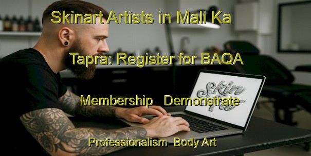 Skinart Artists in Mali Ka Tapra: Register for BAQA Membership - Demonstrate Professionalism | Body Art Qualification Authority | BAQA-India