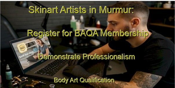 Skinart Artists in Murmur: Register for BAQA Membership - Demonstrate Professionalism | Body Art Qualification Authority | BAQA-India