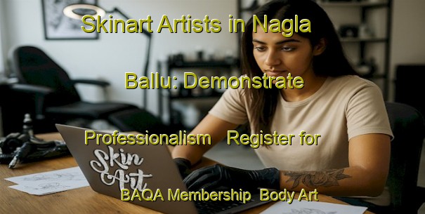 Skinart Artists in Nagla Ballu: Demonstrate Professionalism - Register for BAQA Membership | Body Art Qualification Authority | BAQA-India
