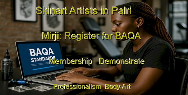 Skinart Artists in Palri Mirji: Register for BAQA Membership - Demonstrate Professionalism | Body Art Qualification Authority | BAQA-India