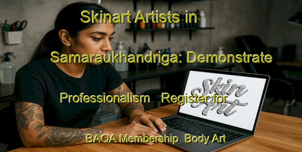 Skinart Artists in Samaraukhandriga: Demonstrate Professionalism - Register for BAQA Membership | Body Art Qualification Authority | BAQA-India