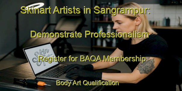 Skinart Artists in Sangrampur: Demonstrate Professionalism - Register for BAQA Membership | Body Art Qualification Authority | BAQA-India