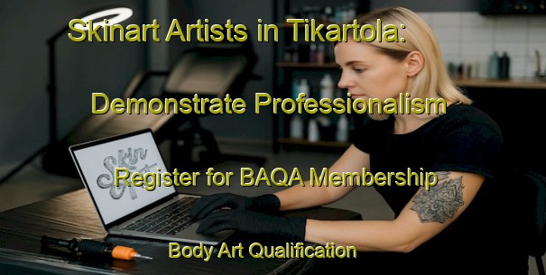 Skinart Artists in Tikartola: Demonstrate Professionalism - Register for BAQA Membership | Body Art Qualification Authority | BAQA-India