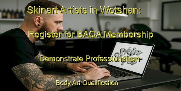 Skinart Artists in Wotshan: Register for BAQA Membership - Demonstrate Professionalism | Body Art Qualification Authority | BAQA-India