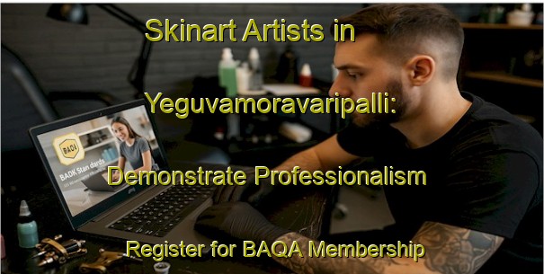 Skinart Artists in Yeguvamoravaripalli: Demonstrate Professionalism - Register for BAQA Membership | Body Art Qualification Authority | BAQA-India