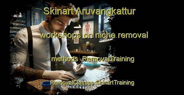 Skinart Aruvangkattur workshops on niche removal methods | #RemovalTraining #RemovalClasses #SkinartTraining-India