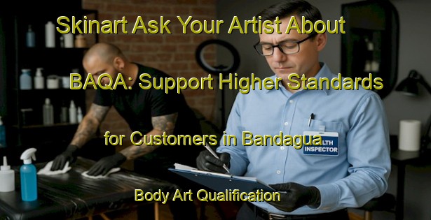 Skinart Ask Your Artist About BAQA: Support Higher Standards for Customers in Bandagua | Body Art Qualification Authority | BAQA-India