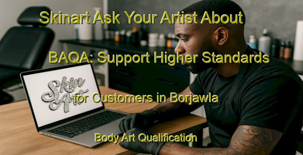 Skinart Ask Your Artist About BAQA: Support Higher Standards for Customers in Borjawla | Body Art Qualification Authority | BAQA-India