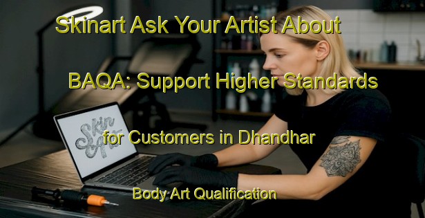 Skinart Ask Your Artist About BAQA: Support Higher Standards for Customers in Dhandhar | Body Art Qualification Authority | BAQA-India