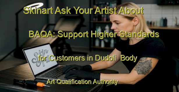 Skinart Ask Your Artist About BAQA: Support Higher Standards for Customers in Dudoli | Body Art Qualification Authority | BAQA-India