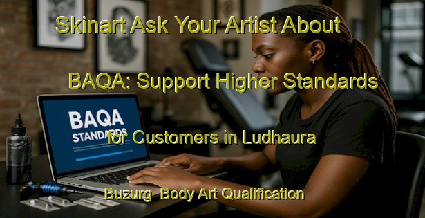 Skinart Ask Your Artist About BAQA: Support Higher Standards for Customers in Ludhaura Buzurg | Body Art Qualification Authority | BAQA-India