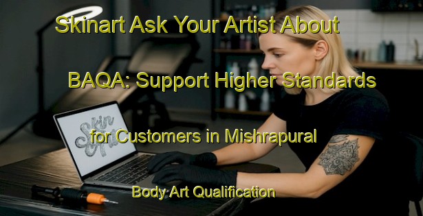 Skinart Ask Your Artist About BAQA: Support Higher Standards for Customers in Mishrapural | Body Art Qualification Authority | BAQA-India