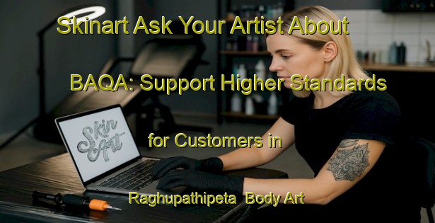 Skinart Ask Your Artist About BAQA: Support Higher Standards for Customers in Raghupathipeta | Body Art Qualification Authority | BAQA-India