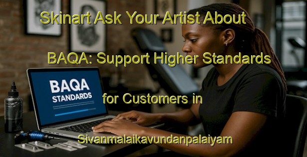Skinart Ask Your Artist About BAQA: Support Higher Standards for Customers in Sivanmalaikavundanpalaiyam | Body Art Qualification Authority | BAQA-India