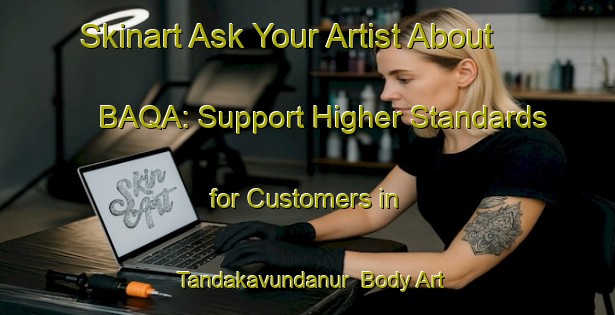 Skinart Ask Your Artist About BAQA: Support Higher Standards for Customers in Tandakavundanur | Body Art Qualification Authority | BAQA-India