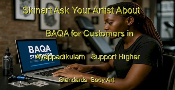 Skinart Ask Your Artist About BAQA for Customers in Ayappadikulam - Support Higher Standards | Body Art Qualification Authority | BAQA-India