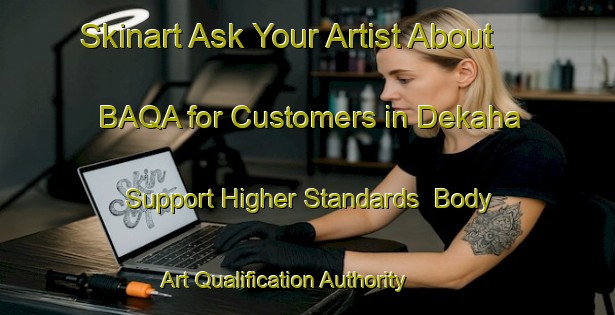 Skinart Ask Your Artist About BAQA for Customers in Dekaha - Support Higher Standards | Body Art Qualification Authority | BAQA-India