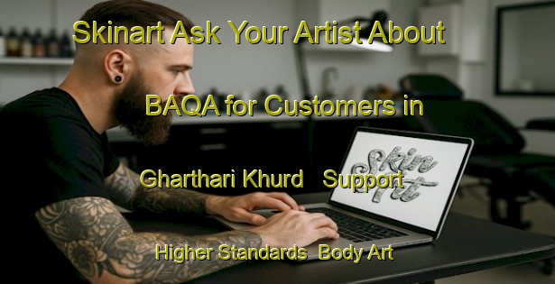 Skinart Ask Your Artist About BAQA for Customers in Gharthari Khurd - Support Higher Standards | Body Art Qualification Authority | BAQA-India