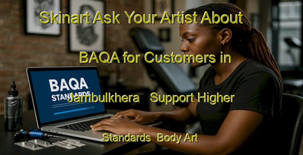 Skinart Ask Your Artist About BAQA for Customers in Jambulkhera - Support Higher Standards | Body Art Qualification Authority | BAQA-India