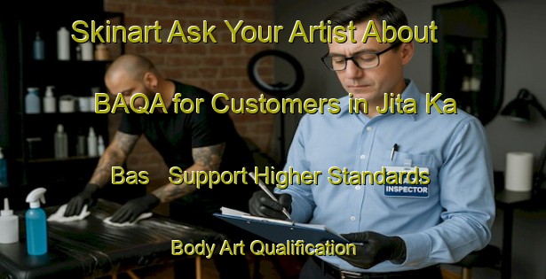 Skinart Ask Your Artist About BAQA for Customers in Jita Ka Bas - Support Higher Standards | Body Art Qualification Authority | BAQA-India
