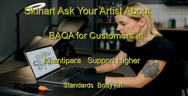 Skinart Ask Your Artist About BAQA for Customers in Khantipara - Support Higher Standards | Body Art Qualification Authority | BAQA-India
