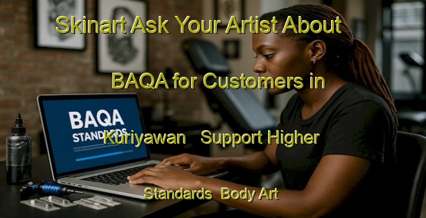 Skinart Ask Your Artist About BAQA for Customers in Kuriyawan - Support Higher Standards | Body Art Qualification Authority | BAQA-India