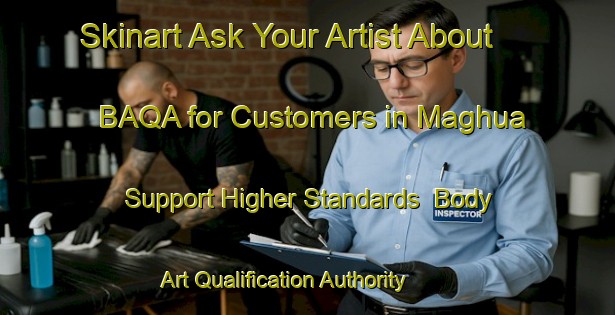 Skinart Ask Your Artist About BAQA for Customers in Maghua - Support Higher Standards | Body Art Qualification Authority | BAQA-India