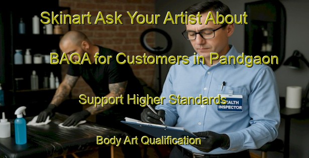 Skinart Ask Your Artist About BAQA for Customers in Pandgaon - Support Higher Standards | Body Art Qualification Authority | BAQA-India