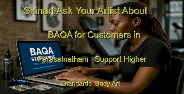 Skinart Ask Your Artist About BAQA for Customers in Parasalnatham - Support Higher Standards | Body Art Qualification Authority | BAQA-India