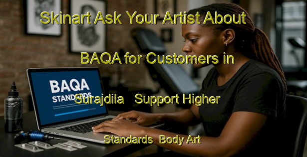 Skinart Ask Your Artist About BAQA for Customers in Surajdila - Support Higher Standards | Body Art Qualification Authority | BAQA-India