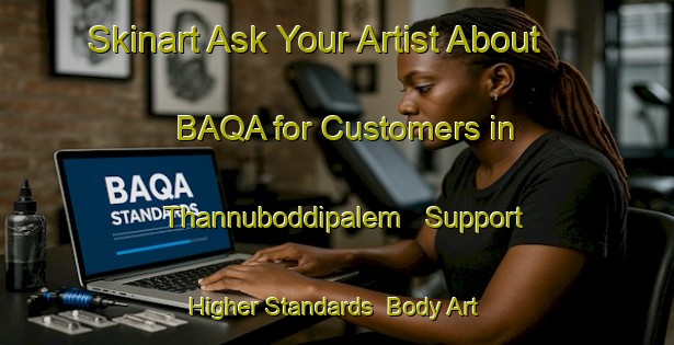 Skinart Ask Your Artist About BAQA for Customers in Thannuboddipalem - Support Higher Standards | Body Art Qualification Authority | BAQA-India