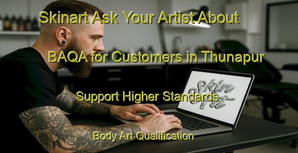 Skinart Ask Your Artist About BAQA for Customers in Thunapur - Support Higher Standards | Body Art Qualification Authority | BAQA-India