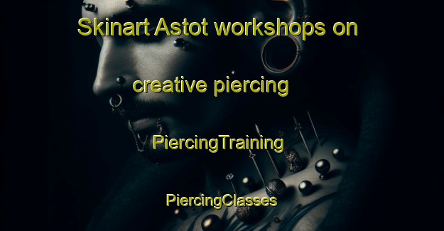 Skinart Astot workshops on creative piercing | #PiercingTraining #PiercingClasses #SkinartTraining-India