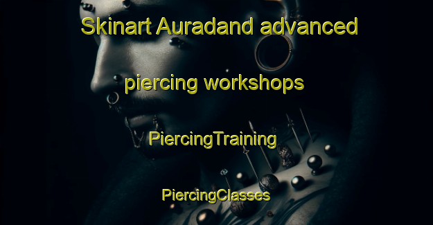 Skinart Auradand advanced piercing workshops | #PiercingTraining #PiercingClasses #SkinartTraining-India