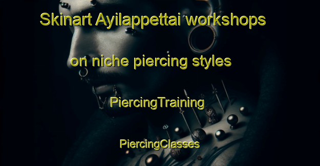 Skinart Ayilappettai workshops on niche piercing styles | #PiercingTraining #PiercingClasses #SkinartTraining-India