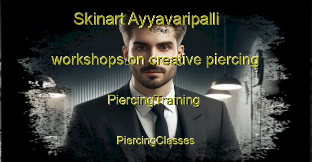 Skinart Ayyavaripalli workshops on creative piercing | #PiercingTraining #PiercingClasses #SkinartTraining-India