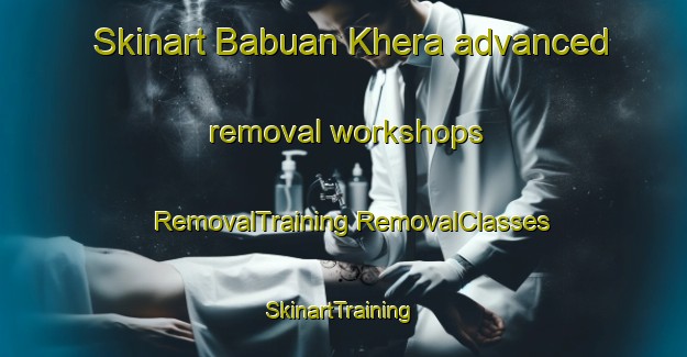 Skinart Babuan Khera advanced removal workshops | #RemovalTraining #RemovalClasses #SkinartTraining-India